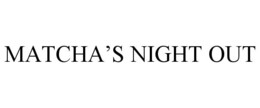 MATCHA’S NIGHT OUT trademark