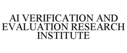 AI VERIFICATION AND EVALUATION RESEARCH INSTITUTE trademark