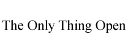 THE ONLY THING OPEN trademark