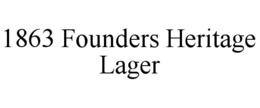 1863 FOUNDERS HERITAGE LAGER trademark