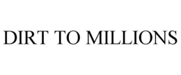 DIRT TO MILLIONS trademark