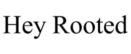 HEY ROOTED trademark