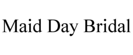 MAID DAY BRIDAL trademark