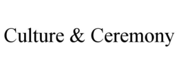 CULTURE & CEREMONY trademark
