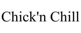 CHICK'N CHILL trademark