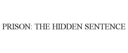 PRISON: THE HIDDEN SENTENCE trademark