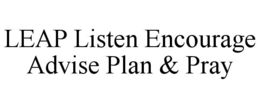 LEAP LISTEN ENCOURAGE ADVISE PLAN & PRAY trademark