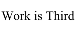WORK IS THIRD trademark