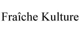 FRAÎCHE KULTURE trademark