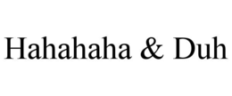 HAHAHAHA & DUH trademark