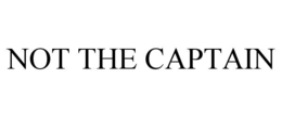 NOT THE CAPTAIN trademark