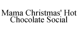 MAMA CHRISTMAS' HOT CHOCOLATE SOCIAL trademark
