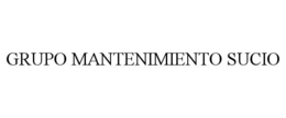 GRUPO MANTENIMIENTO SUCIO trademark