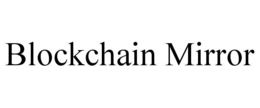 BLOCKCHAIN MIRROR trademark