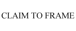 CLAIM TO FRAME trademark