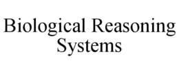 BIOLOGICAL REASONING SYSTEMS trademark