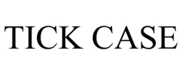 TICK CASE trademark