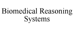 BIOMEDICAL REASONING SYSTEMS trademark