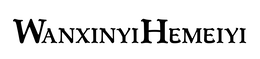 WANXINYIHEMEIYI trademark