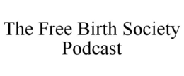 THE FREE BIRTH SOCIETY PODCAST trademark