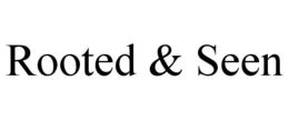 ROOTED & SEEN trademark