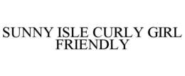 SUNNY ISLE CURLY GIRL FRIENDLY trademark