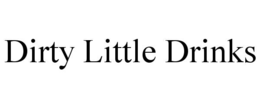 DIRTY LITTLE DRINKS trademark