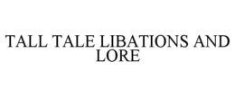 TALL TALE LIBATIONS AND LORE trademark