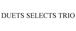 DUETS SELECTS TRIO trademark