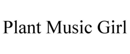 PLANT MUSIC GIRL trademark