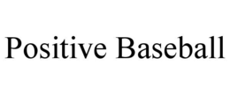 POSITIVE BASEBALL trademark