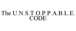 THE U.N.S.T.O.P.P.A.B.L.E. CODE trademark