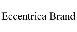 ECCENTRICA BRAND trademark