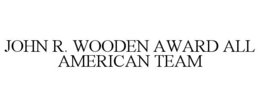 JOHN R. WOODEN AWARD ALL AMERICAN TEAM trademark