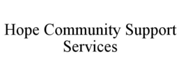 HOPE COMMUNITY SUPPORT SERVICES trademark