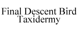 FINAL DESCENT BIRD TAXIDERMY trademark