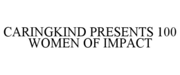 CARINGKIND PRESENTS 100 WOMEN OF IMPACT trademark