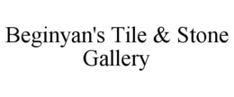 BEGINYAN'S TILE & STONE GALLERY trademark
