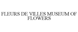 FLEURS DE VILLES MUSEUM OF FLOWERS trademark
