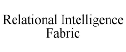 RELATIONAL INTELLIGENCE FABRIC trademark