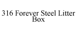 316 FOREVER STEEL LITTER BOX trademark