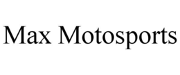 MAX MOTOSPORTS trademark
