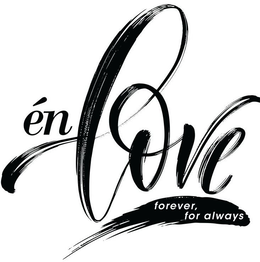 ÉN LOVE FOREVER, FOR ALWAYS trademark