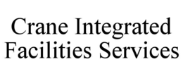 CRANE INTEGRATED FACILITIES SERVICES trademark
