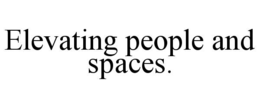 ELEVATING PEOPLE AND SPACES. trademark