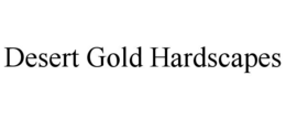 DESERT GOLD HARDSCAPES trademark