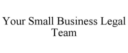 YOUR SMALL BUSINESS LEGAL TEAM trademark