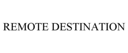 REMOTE DESTINATION trademark