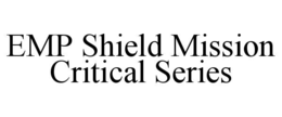 EMP SHIELD MISSION CRITICAL SERIES trademark