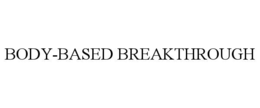 BODY-BASED BREAKTHROUGH trademark